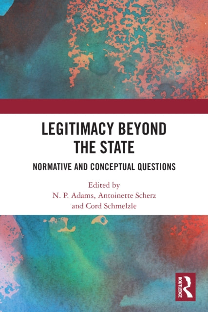 Book cover of: Legitimacy Beyond the State. By: N. P. Adams