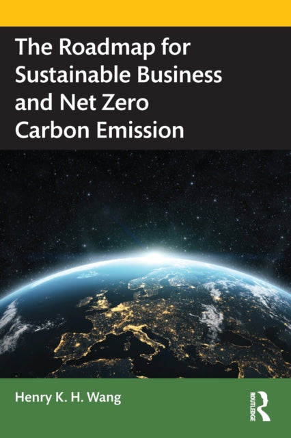 Book cover of: Roadmap for Sustainable Business and Net Zero Carbon Emission. By: Henry K. H. Wang