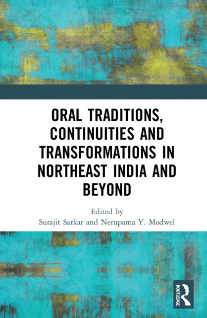 Book cover of: Oral Traditions, Continuities and Transformations in Northeast India and Beyond. By: Surajit Sarkar