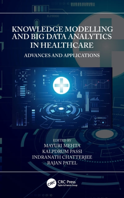 Book cover of: Knowledge Modelling and Big Data Analytics in Healthcare. By: Mayuri Mehta