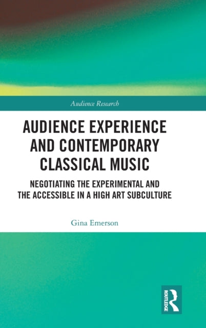 Book cover of: Audience Experience and Contemporary Classical Music. By: Gina Emerson
