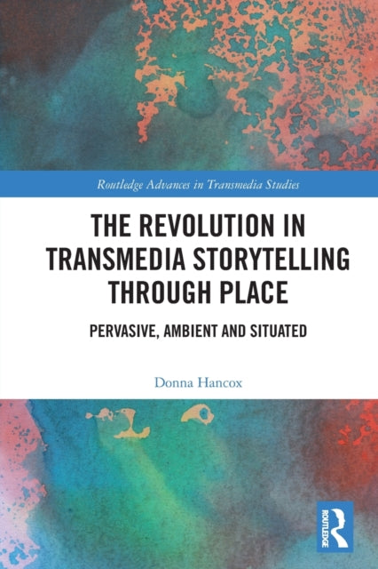 Book cover of: Revolution in Transmedia Storytelling through Place. By: Donna Hancox