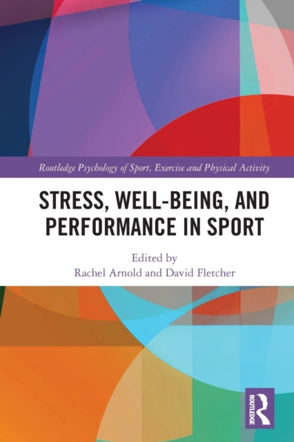 Book cover of: Stress, Well-Being, and Performance in Sport. By: Rachel Arnold