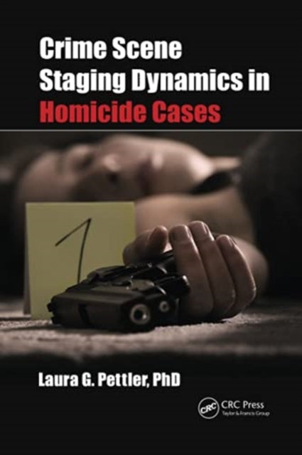 Book cover of: Crime Scene Staging Dynamics in Homicide Cases. By: Laura G. Pettler
