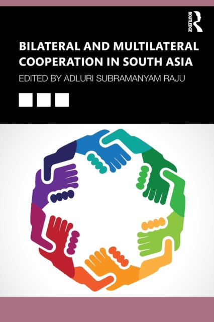 Book cover of: Bilateral and Multilateral Cooperation in South Asia. By: Adluri Subramanyam Raju
