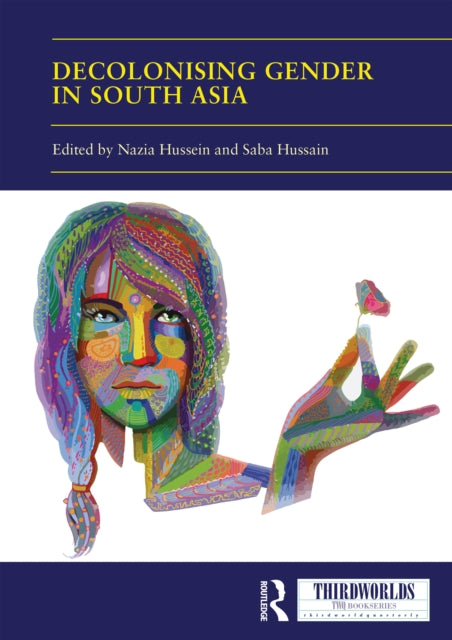 Book cover of: Decolonising Gender in South Asia. By: Nazia Hussein