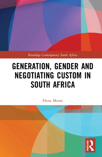 Book cover of: Generation, Gender and Negotiating Custom in South Africa. By: Elena Moore