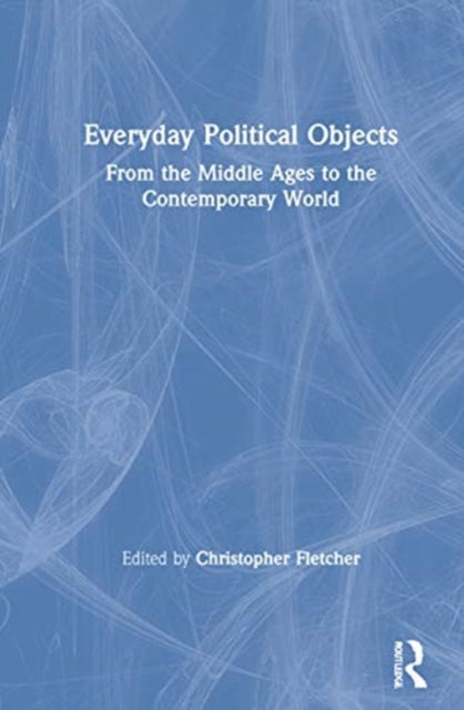 Book cover of: Everyday Political Objects. By: Christopher David Fletcher