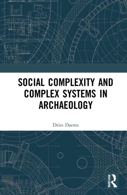 Book cover of: Social Complexity and Complex Systems in Archaeology. By: Dries Daems