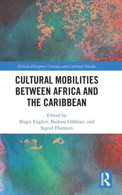 Book cover of: Cultural Mobilities Between Africa and the Caribbean. By: Birgit Englert