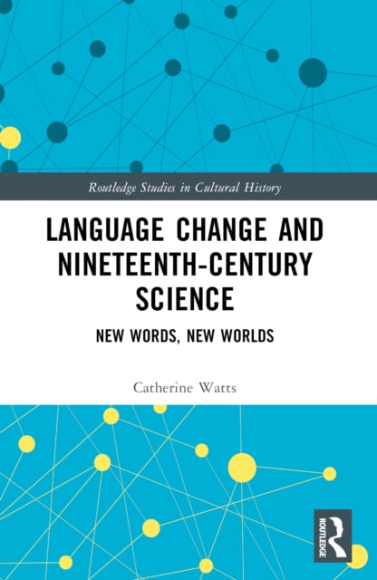 Book cover of: Language Change and Nineteenth-Century Science. By: Catherine Watts