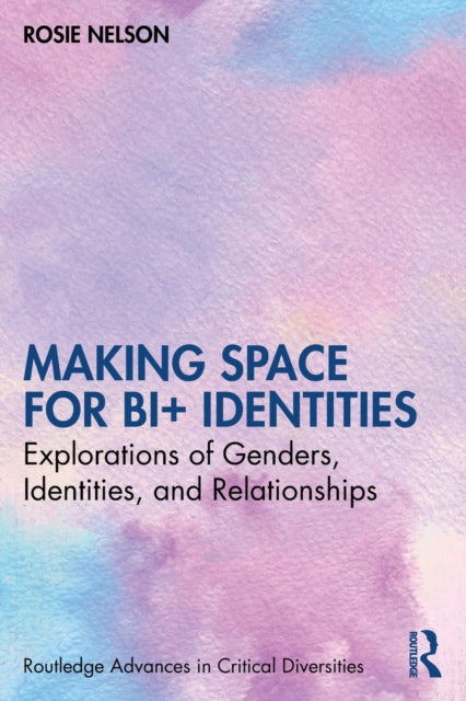 Book cover of: Making Space for Bi+ Identities. By: Rosie Nelson