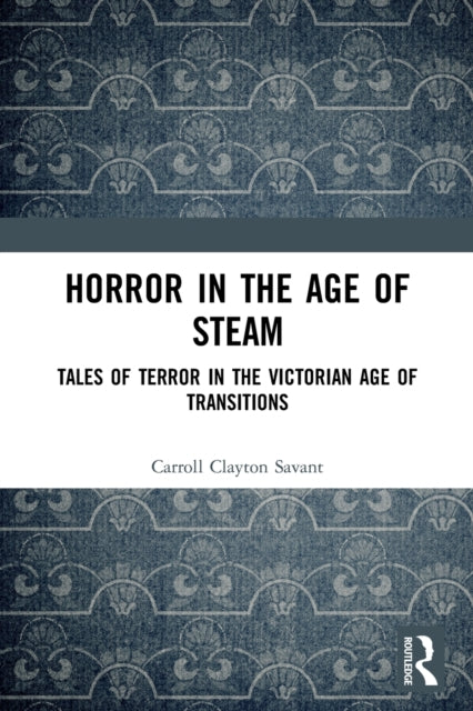 Book cover of: Horror in the Age of Steam. By: Carroll Clayton Savant