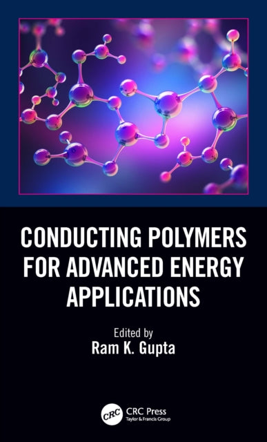 Book cover of: Conducting Polymers for Advanced Energy Applications. By: Ram K. Gupta