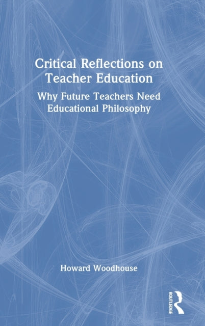 Book cover of: Critical Reflections on Teacher Education. By: Howard Robert Woodhouse