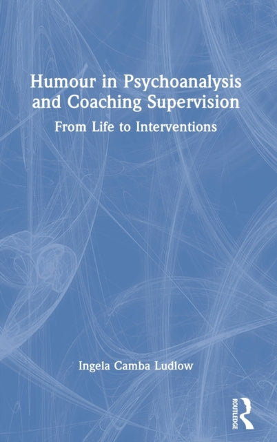 Book cover of: Humour in Psychoanalysis and Coaching Supervision. By: Ingela Camba Ludlow