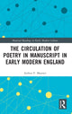 Book cover of: Circulation of Poetry in Manuscript in Early Modern England. By: Arthur F. Marotti