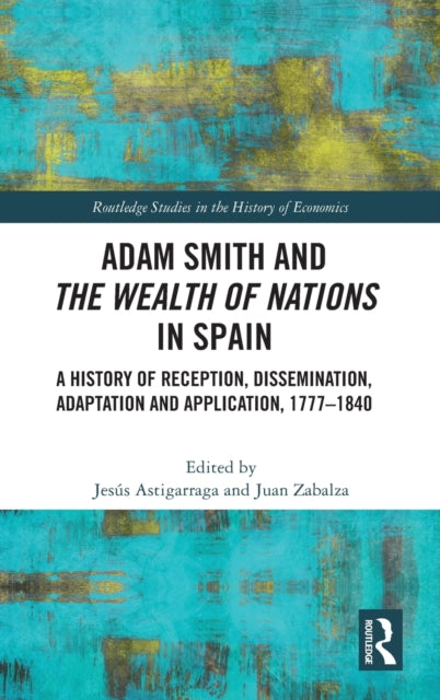 Book cover of: Adam Smith and The Wealth of Nations in Spain. By: Jesús Astigarraga
