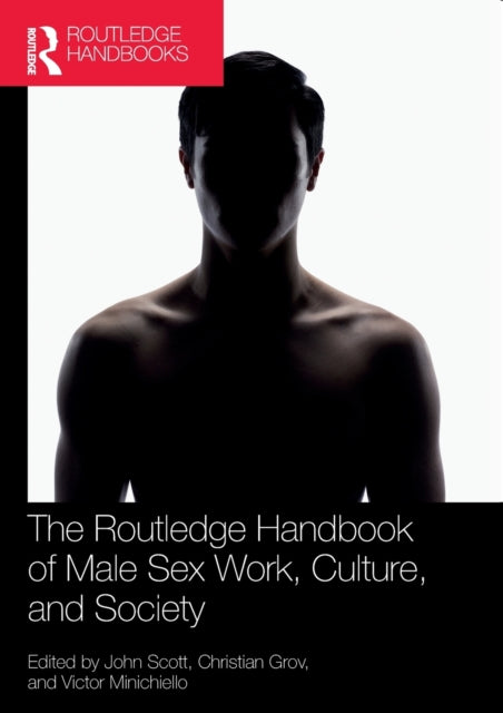 Book cover of: Routledge Handbook of Male Sex Work, Culture, and Society. By: John Scott
