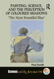 Book cover of: Painting, Science, and the Perception of Coloured Shadows. By: Paul Smith