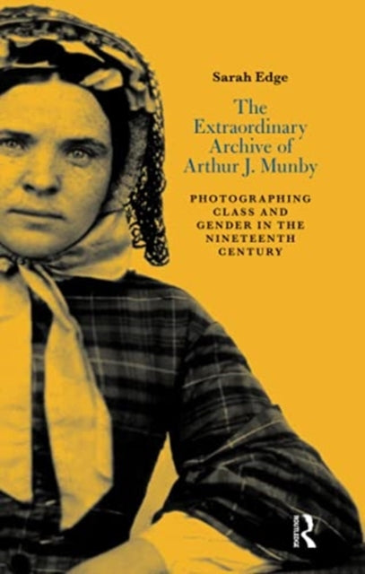 Book cover of: Extraordinary Archive of Arthur J. Munby. By: Sarah Edge
