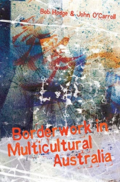 Book cover of: Borderwork in Multicultural Australia. By: Hodge, Bob