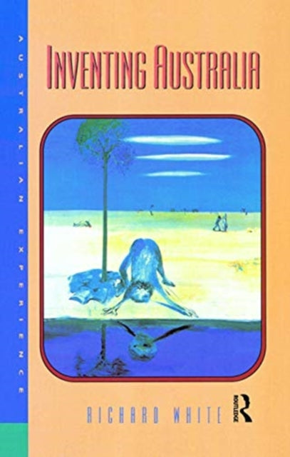 Book cover of: Inventing Australia. By: Richard White