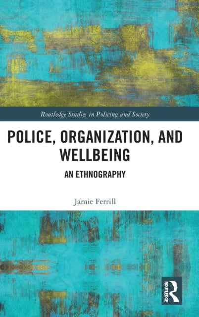 Book cover of: Police, Organization, and Wellbeing. By: Jamie Ferrill