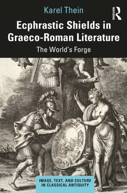 Book cover of: Ecphrastic Shields in Graeco-Roman Literature. By: Karel Thein
