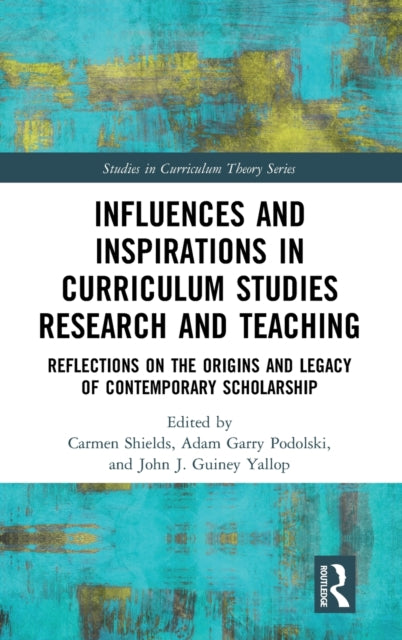 Book cover of: Influences and Inspirations in Curriculum Studies Research and Teaching. By: Carmen Shields