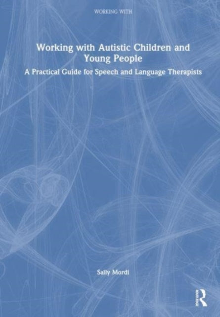 Book cover of: Working with Autistic Children and Young People. By: Sally Mordi