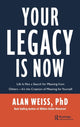Book cover of: Your Legacy is Now. By: Alan Weiss