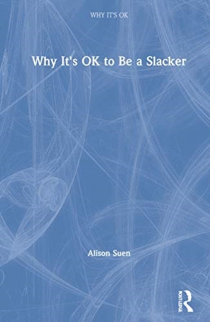 Book cover of: Why It's OK to Be a Slacker. By: Alison Suen