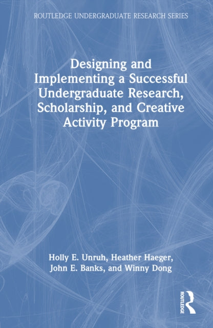 Book cover of: Designing and Implementing a Successful Undergraduate Research, Scholarship and Creative Activity Program. By: Holly Elizabeth Unruh