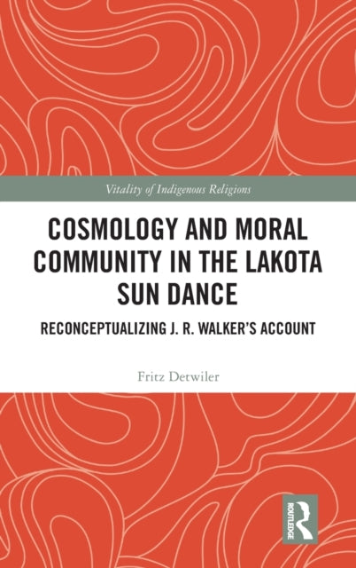 Book cover of: Cosmology and Moral Community in the Lakota Sun Dance. By: Fritz Detwiler
