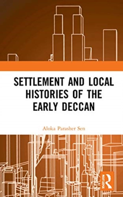 Book cover of: Settlement and Local Histories of the Early Deccan. By: Aloka Parasher-Sen