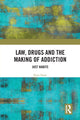 Book cover of: Law, Drugs and the Making of Addiction. By: Kate Seear