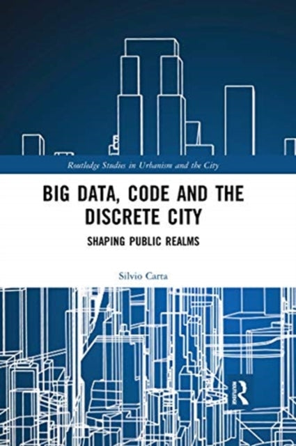 Book cover of: Big Data, Code and the Discrete City. By: Silvio Carta