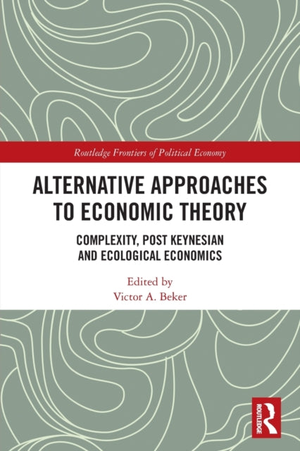 Book cover of: Alternative Approaches to Economic Theory. By: Víctor A. Beker