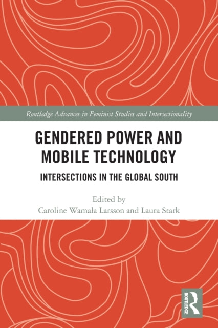 Book cover of: Gendered Power and Mobile Technology. By: Caroline Wamala-Larsson