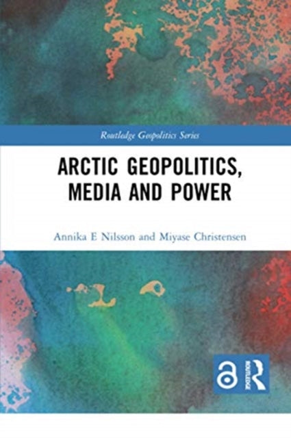 Book cover of: Arctic Geopolitics, Media and Power. By: Annika E. Nilsson