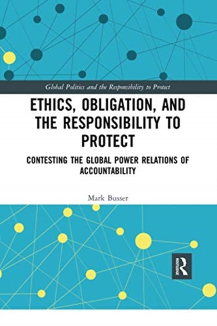 Book cover of: Ethics, Obligation, and the Responsibility to Protect. By: Mark Busser