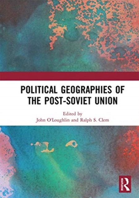 Book cover of: Political Geographies of the Post-Soviet Union. By: John V. O'Loughlin