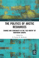 Book cover of: Politics of Arctic Resources. By: E. C. H. Keskitalo
