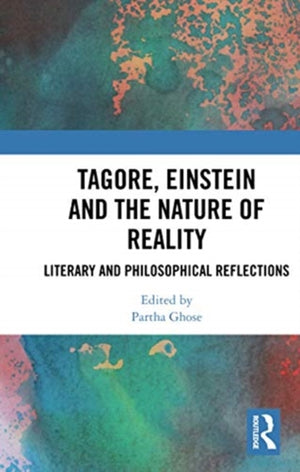 Tagore, Einstein and the Nature of Reality