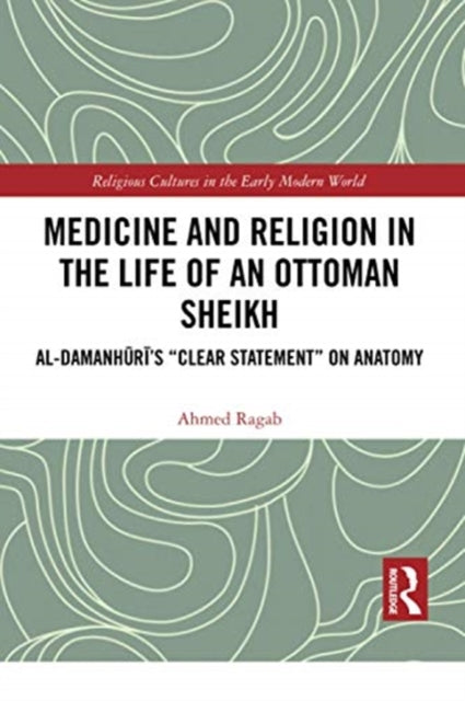 Book cover of: Medicine and Religion in the Life of an Ottoman Sheikh. By: Ahmed Ragab