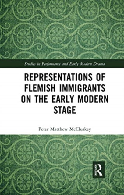 Book cover of: Representations of Flemish Immigrants on the Early Modern Stage. By: Peter Matthew McCluskey