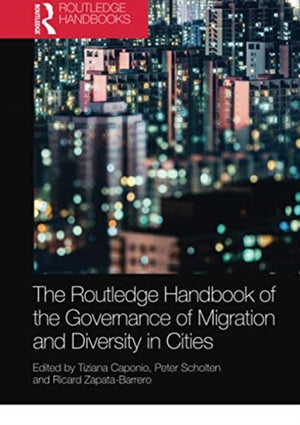 The Routledge Handbook of the Governance of Migration and Diversity in Cities