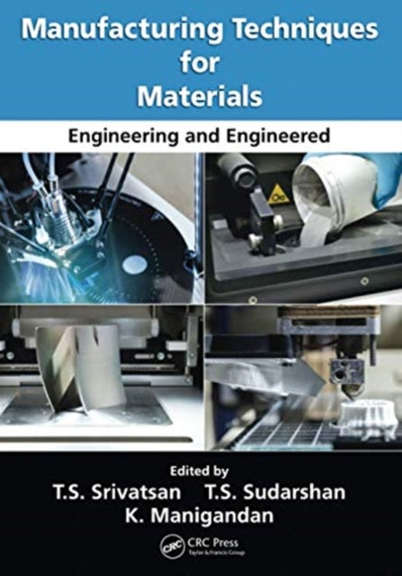 Book cover of: Manufacturing Techniques for Materials. By: T. S. Srivatsan