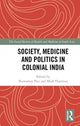 Book cover of: Society, Medicine and Politics in Colonial India. By: Biswamoy Pati